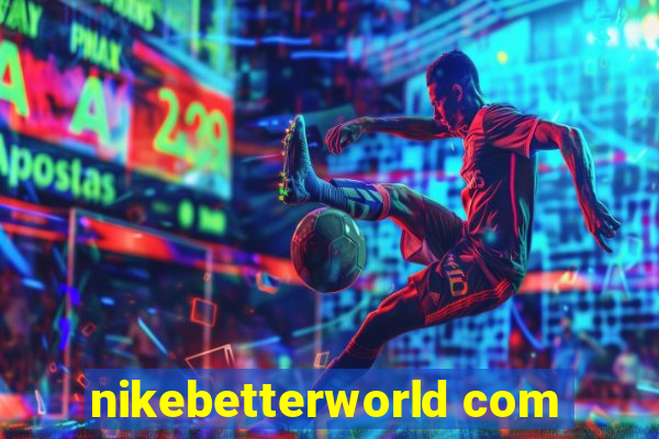 nikebetterworld com